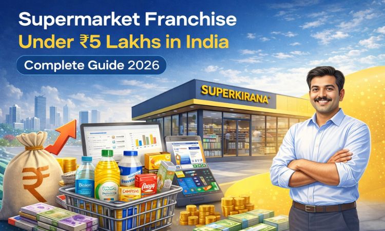 Supermarket Franchise in India Under ₹5 Lakhs – A Complete Guide